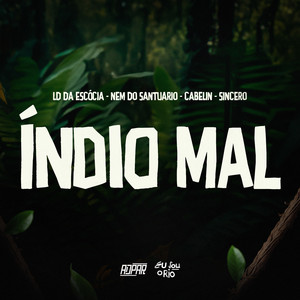 INDIO MAL - LD DA ESCÓCIA - NEM DO SANTUARIO - CABELIN - SINCERO