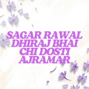 Sagar Rawal Dhiraj Bhai Chi Dosti Ajramar