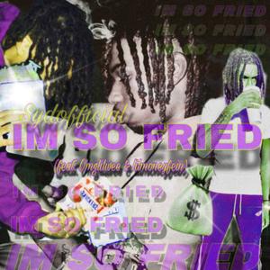 IM SO FRIED (feat. omglilwee & lilmoneyfein) [Explicit]