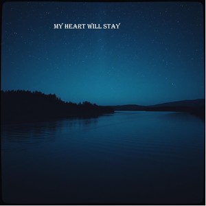 my heart will stay