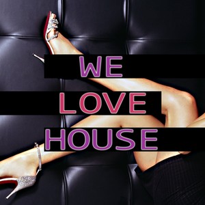 We Love House