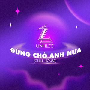 Đừng Chờ Anh Nữa (LinhLee Remix|Chill House)