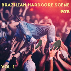 Brazilian Hardcore Scene 90'S - Vol. 1 (Explicit)