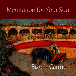 Meditation for Your Soul – Bizet's Carmen