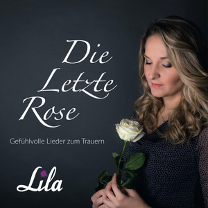 Die Letzte Rose - Gefühlvolle Lieder zum Trauern