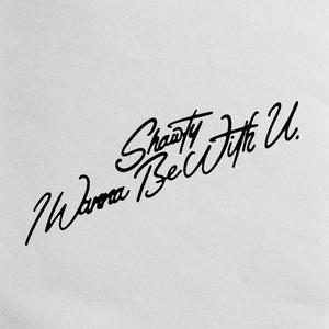 Shawty I Wanna Be With U