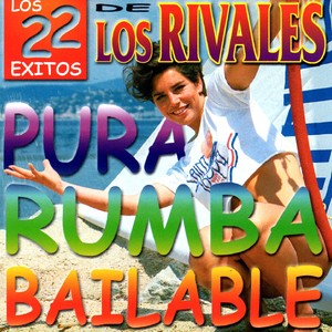 Los 22 Exitos de los Rivales: Pura Rumba Bailable