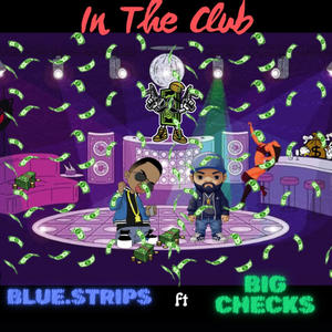 BLUESTRIPS FT BIG CHECKS (IN THE CLUB) (Explicit)