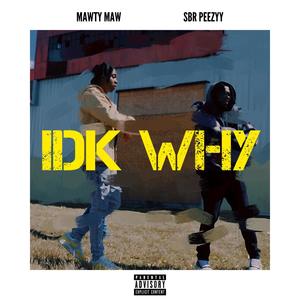 IDK WHY (feat. SBR Peezyy) (Explicit)