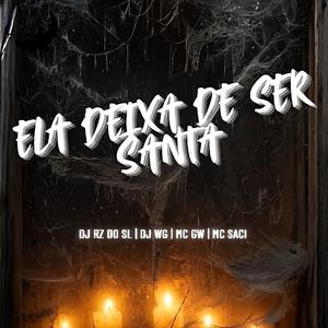 Ela Deixa de Ser Santa (feat. DJ WG 01)