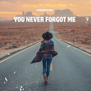 You Never Forgot Me
