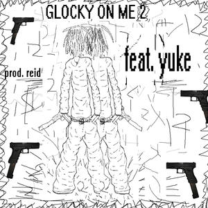 Glocky on me 2 (feat. yuke & reidsixx) (Explicit)