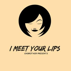 I Meet Your Lips