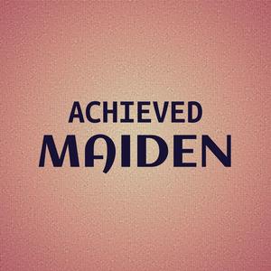 Achieved Maiden