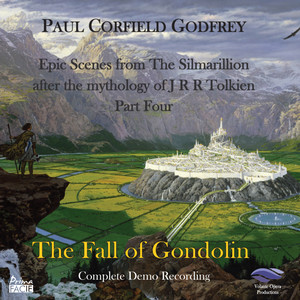 The Fall of Gondolin: Epic Scenes from The Silmarillion After the Mythology of J R R Tolkien, Pt. 4 (Complete Demo Recording)