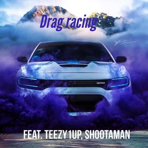 Drag racing (feat. Teezy1up & Shootaman) [Explicit]