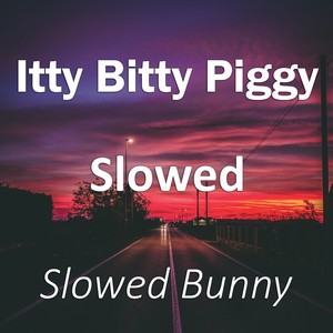 Itty Bitty Piggy Slowed (Remix) [Explicit]