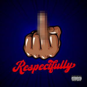 Respectfully (Explicit)