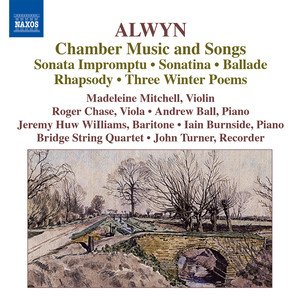 Alwyn: Sonata Impromptu / Sonatina / Ballade / Rhapsody / 3 Winter Poems / Songs