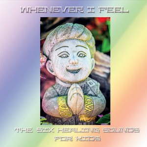 Whenever I Feel: The Six Healing Sounds for Kids(feat. Mark Karan)