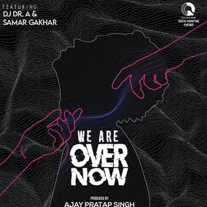 We are Over Now (feat. Samar Gakhar)