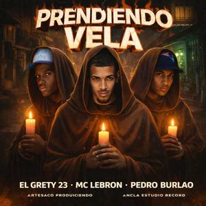 Prendiendo Vela (feat. MC LEBRON, El Gretty 23, Pedro Burlao & Artesaco Produciendo)