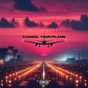 Cancel Your Plans (Explicit)