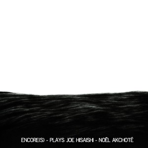 Encore (s) [Plays Joe Hisaishi - Complete Sessions]