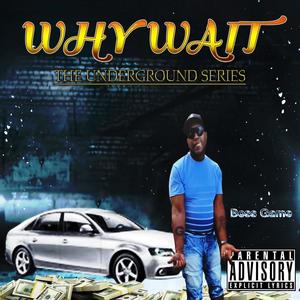 Why Wait: Tha Underground Series (Explicit)