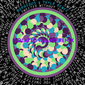 Borgeous, Taylr Renee - Sweeter Without You (Isolated Island remix)