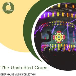 The Unstudied Grace - Deep House Music Collection