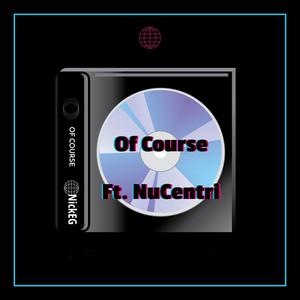 Of Course (feat. Nu Centri) [Explicit]