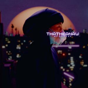 Thatheanaw (Acoustic) [Explicit]