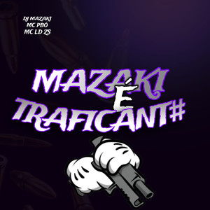 Mazaki É Traficant# (Explicit)