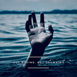 Not Waving, but Drowning (Explicit)