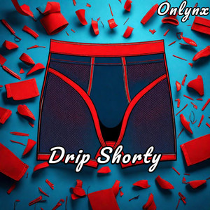 Drip Shorty