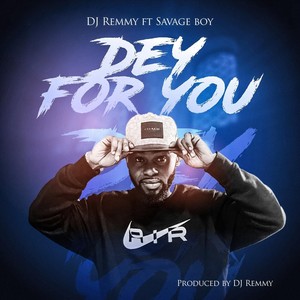 Dey for You (feat. Savage Boy)