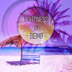 Lightness of Being – Chillout Music for Relaxation, Workout Plans and Rest, Stress Relief, Positive Wibes, Peace of Mind, Imaginative Play, Good Feeling, No Problem, Just Relax