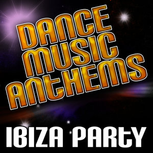 Dance Music Anthems - Ibiza Party