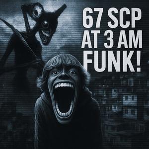 67 SCP AT 3AM FUNK! (feat. Lil Nigler)
