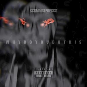 WHYDOYOUDOTHIS (Explicit)