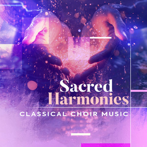 Sacred Harmonies - Classical Choir Music - I Drink to the Health of Mary