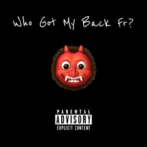 Who Got My Back Fr? (Explicit)