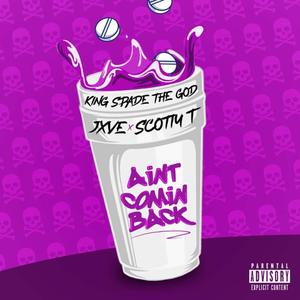 Ain't Comin Back(feat. JXVE & Scotty T) (Explicit)