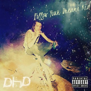 Follow Your Dreams Kid (Explicit)