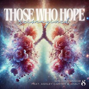 THOSE WHO HOPE (feat. Ashley Carter & XHALT) [Reimagined]