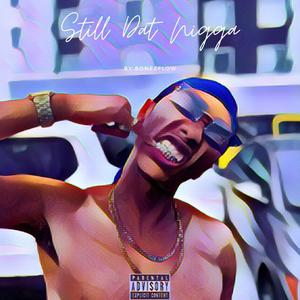 Still dat Nigga (Explicit)