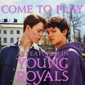 Come to Play (as Featured in "Young Royals") (Original TV Series Soundtrack)