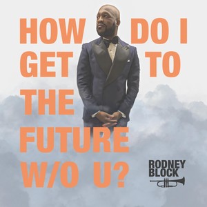 How Do I Get 2 the Future W/O You(feat. Lex Norwood)