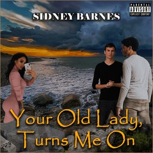 Your Old Lady, Turns Me On (Explicit)